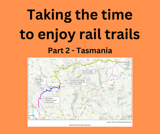  Taking the time to enjoy a rail trail: Part 2 – Tasmania