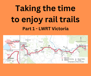 Taking the time to enjoy rail trails: Part 1 - LWRT Victoria